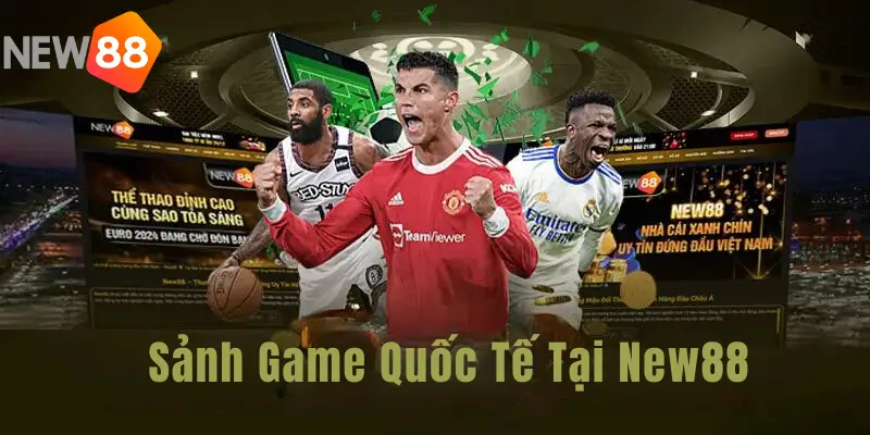 Sảnh Game Quốc Tế Tại New88