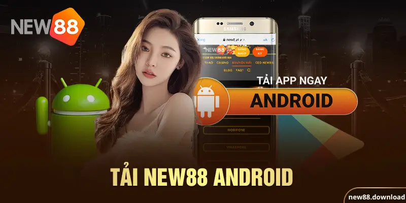 Hướng Dẫn Tải Ứng Dụng NEW88 Trên Hệ Điều Hành Android