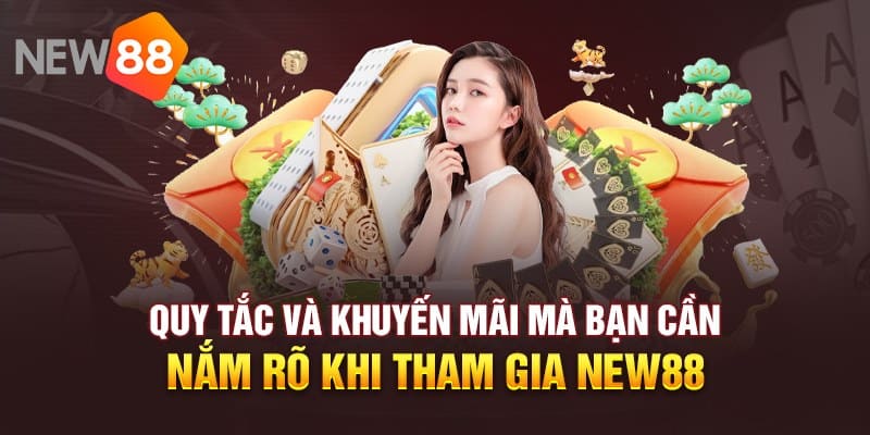 Điều Khoản & Điều Kiện Khi Tham Gia Khuyến Mãi New88