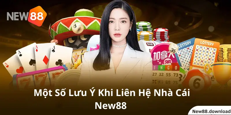 Một Số Lưu Ý Khi Liên Hệ Nhà Cái New88